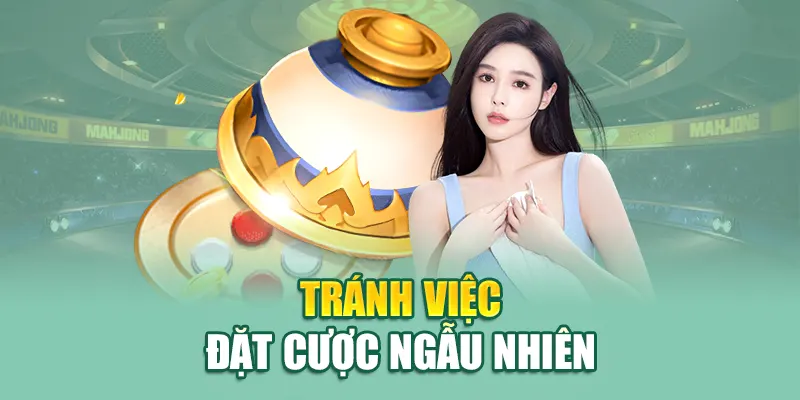 Tránh việc đặt cược ngẫu nhiên