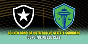 Soi Kèo Bóng Đá Botafogo Vs Seattle Sounders Cùng 79king9.info