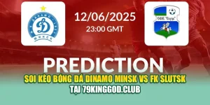 Soi Kèo Bóng Đá Dinamo Minsk Vs FK Slutsk Tại 79king9.info