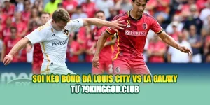 Soi Kèo Bóng Đá Louis City Vs LA Galaxy Từ 79king9.info