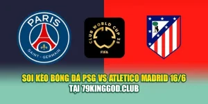 Soi Kèo Bóng Đá PSG Vs Atletico Madrid 16/6 Tại 79king9.info