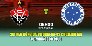 Soi Kèo Bóng Đá Vitoria BA Vs Cruzeiro MG Từ 79king9.info