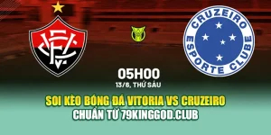 Soi Kèo Bóng Đá Vitoria Vs Cruzeiro Chuẩn Từ 79king9.info