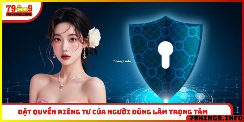 Đặt quyền riêng tư của người dùng làm trọng tâm