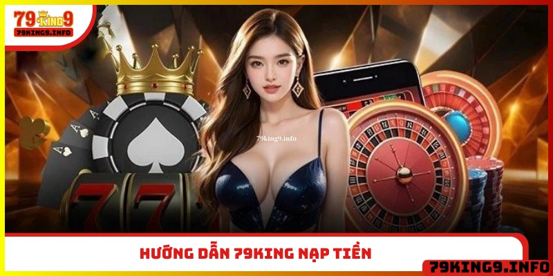 Hướng dẫn 79King nạp tiền