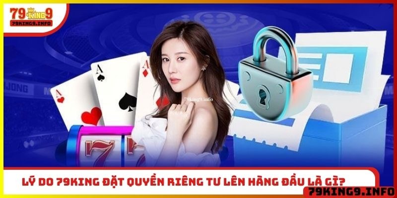Lý do 79King đặt quyền riêng tư lên hàng đầu là gì?