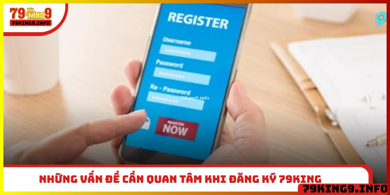 Những vấn đề cần quan tâm khi đăng ký 79King