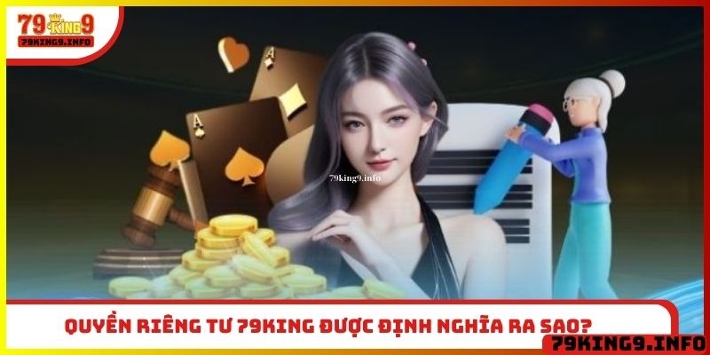 Quyền riêng tư 79King được định nghĩa ra sao?