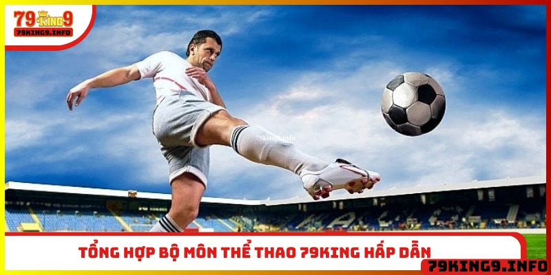Tổng hợp bộ môn thể thao 79King hấp dẫn