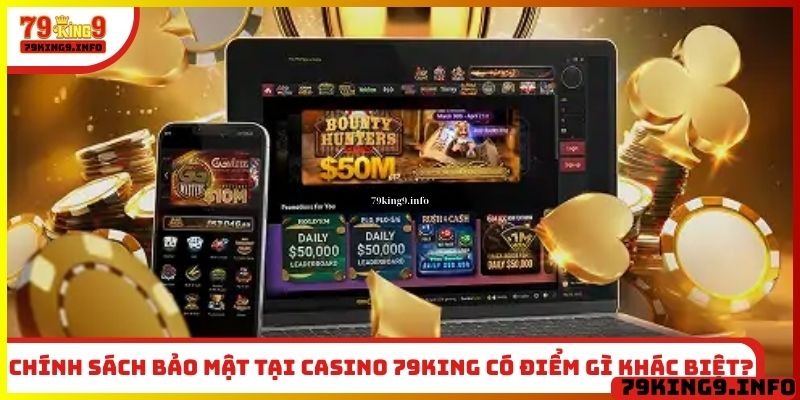 Chính sách bảo mật tại casino 79King có điểm gì khác biệt?