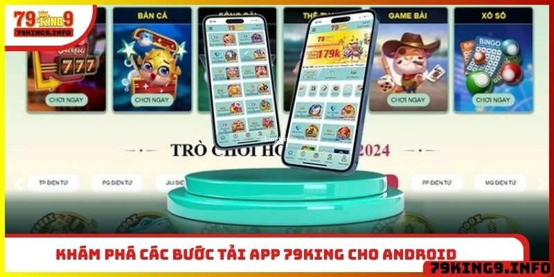 Khám phá các bước tải app 79King cho Android