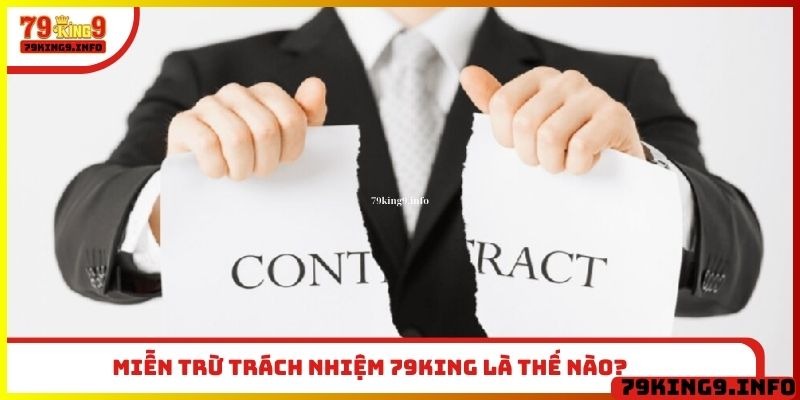 Miễn Trừ Trách Nhiệm 79King 1 Miễn trừ trách nhiệm 79King là thế nào?