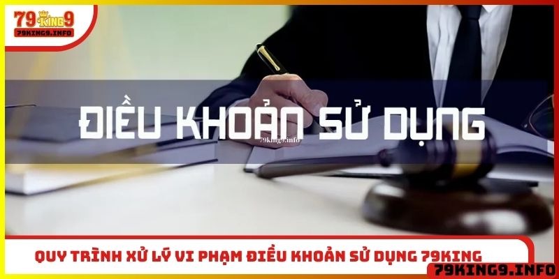 Quy trình xử lý vi phạm điều khoản sử dụng 79King