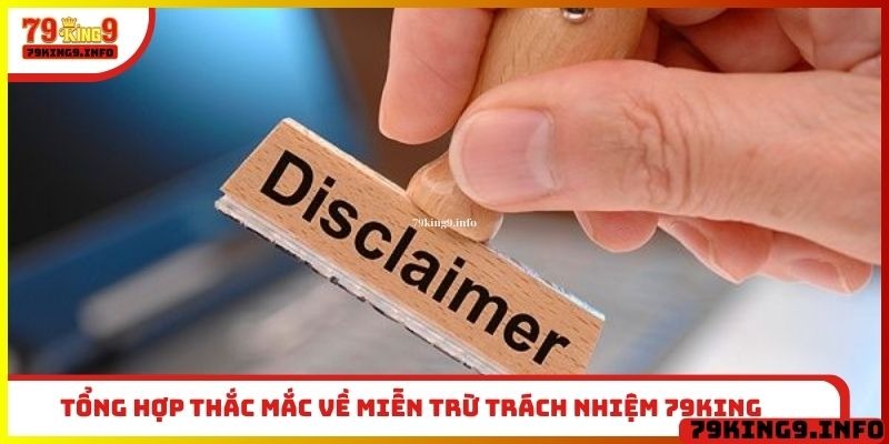 Miễn Trừ Trách Nhiệm 79King 5 Tổng hợp thắc mắc về miễn trừ trách nhiệm 79King