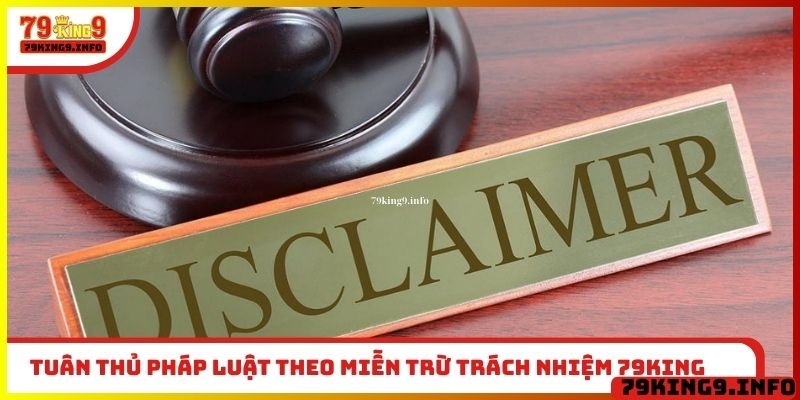 Miễn Trừ Trách Nhiệm 79King 4 Tuân thủ pháp luật theo miễn trừ trách nhiệm 79King
